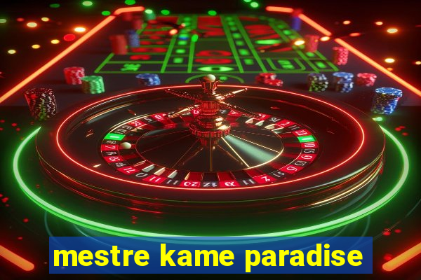 mestre kame paradise